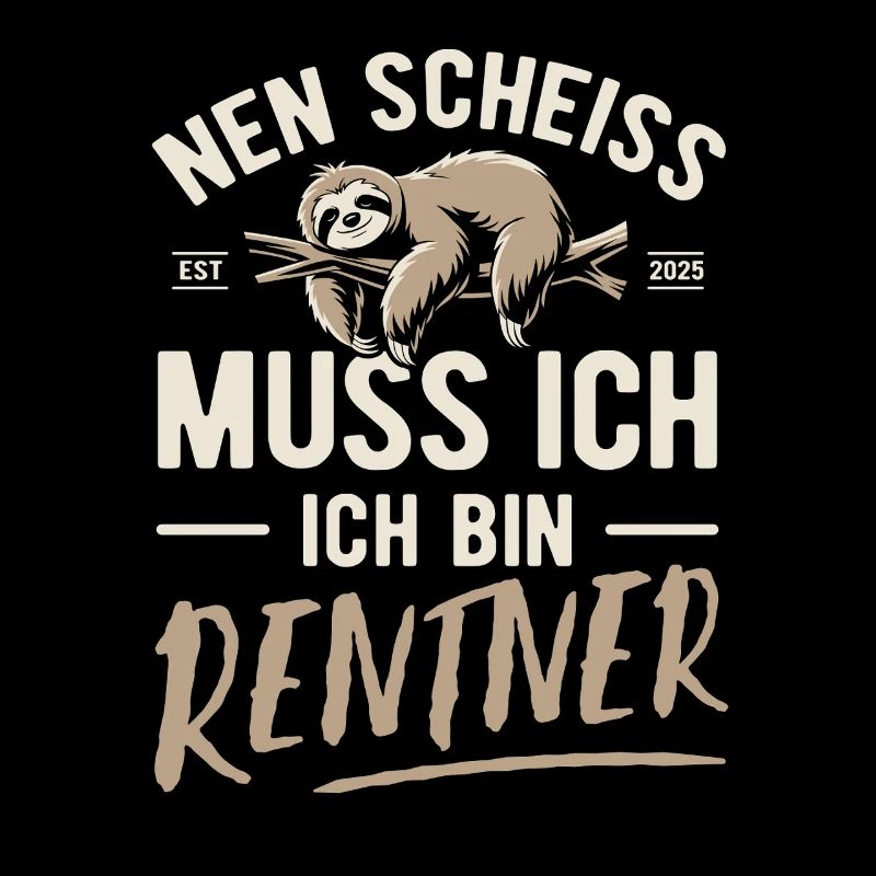 Nen Scheiss muss ich ich bin Rentner - 2025