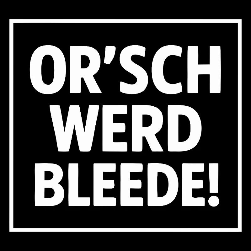 Orsch werd bleede - Saxon cult saying