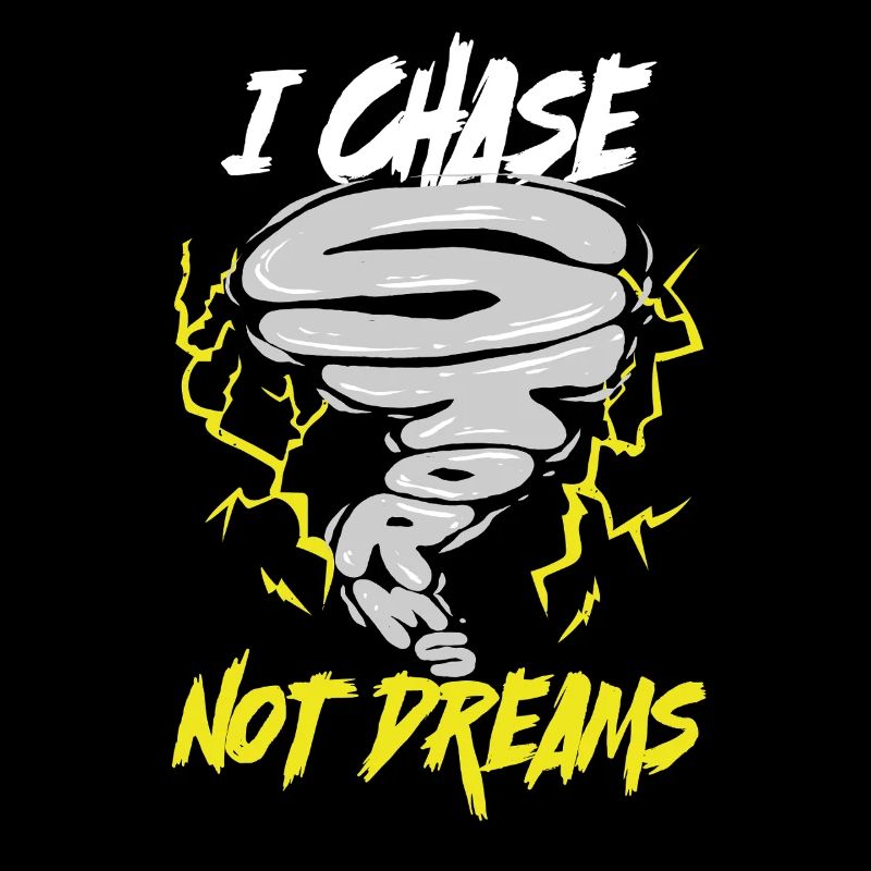 Storm Chaser Meteorologist I Chase Storms Not Dreams