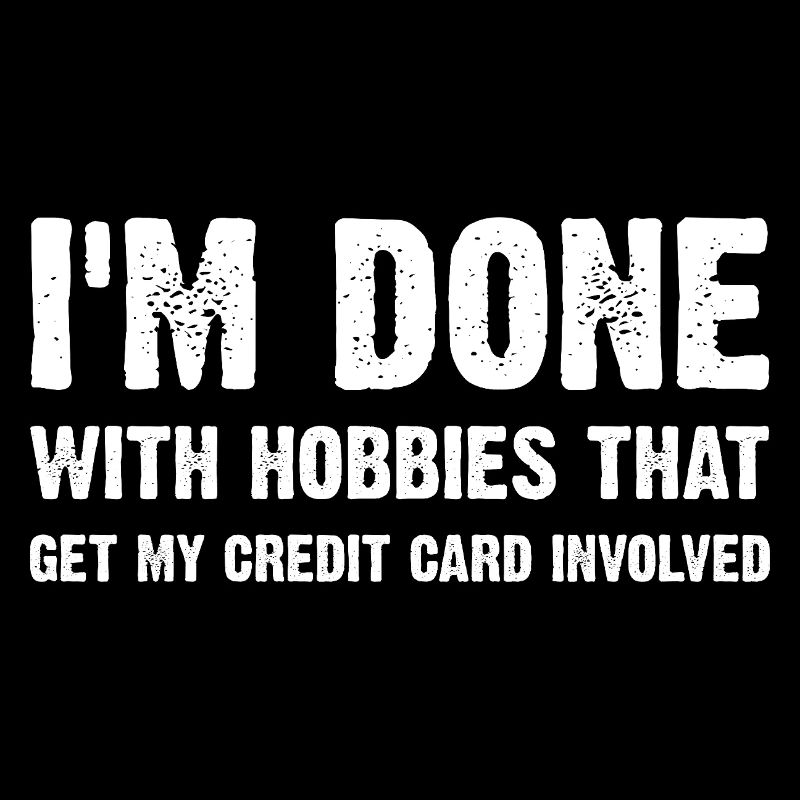 Im Done With Wallet-Draining Hobbies Funny Saying