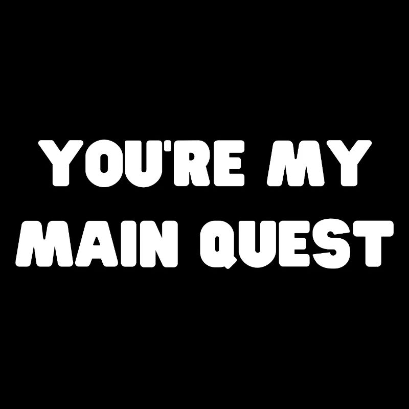 Youre My Main Quest