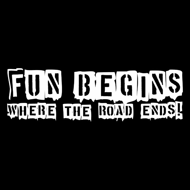 FUN BEGINS - Where the Road Ends!