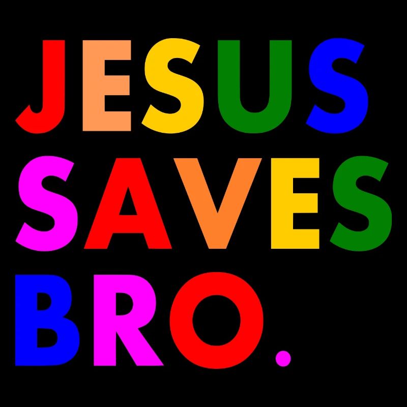 Jesus saves bro