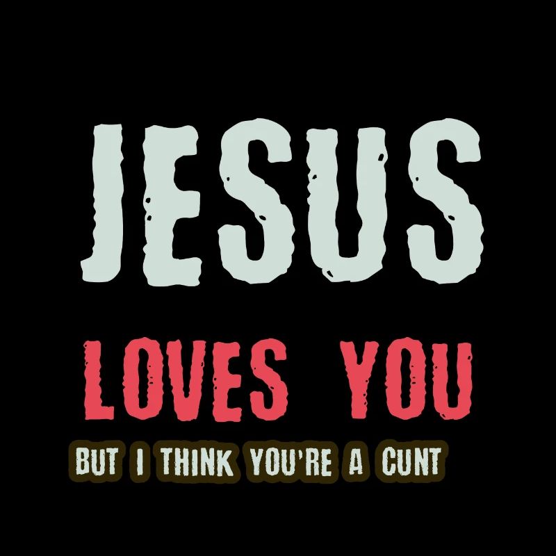 Jésus t'aime mais je pense que tu es une chatte
