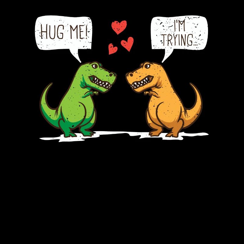 Hug me I'm Trying Hug Me I Try T-Rex