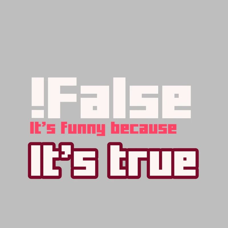 False It s funny because It s true