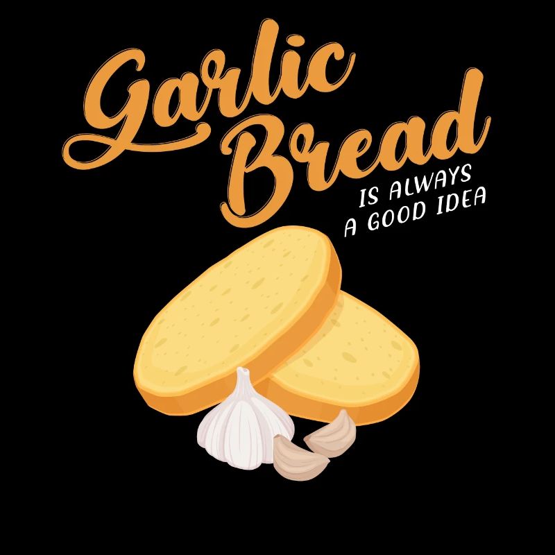Garlic Bread Is Always A Good Idea design