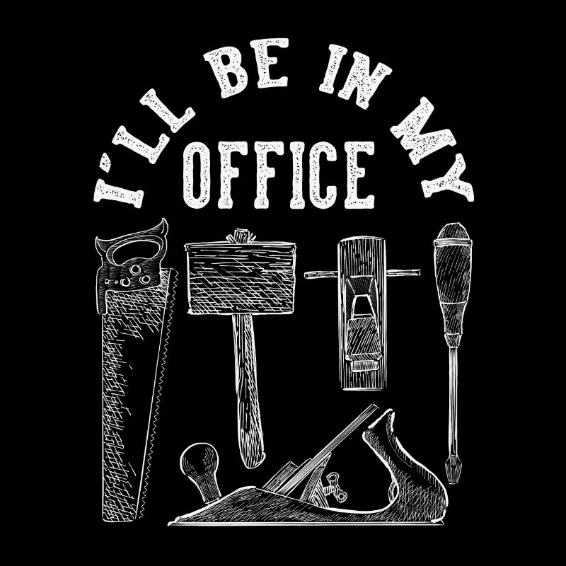 I'll be in my office Carpenter Woordworking