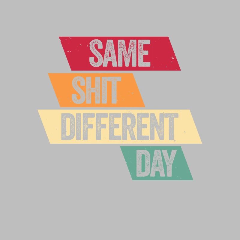 Same Shit - Different Day