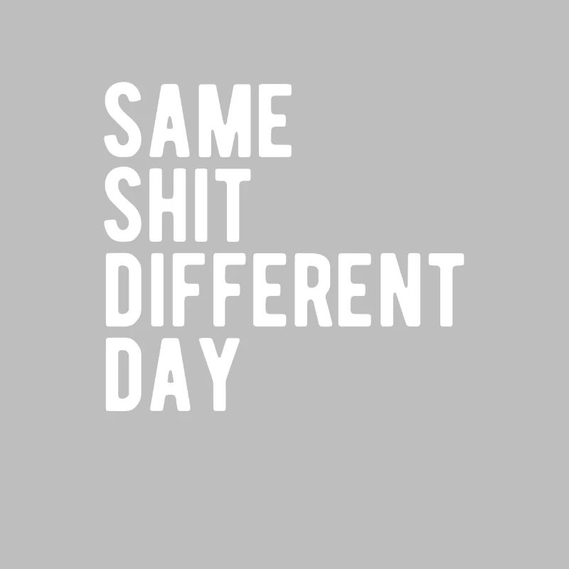 Same Shit - Different Day