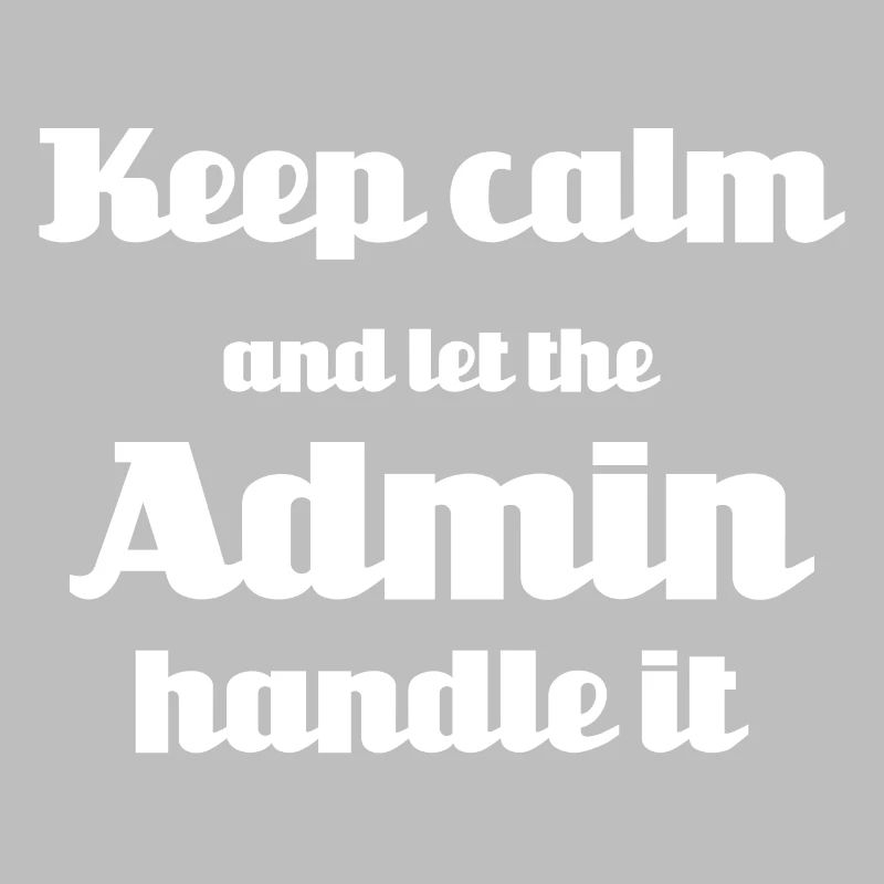 Keep calm and let the admin handle it