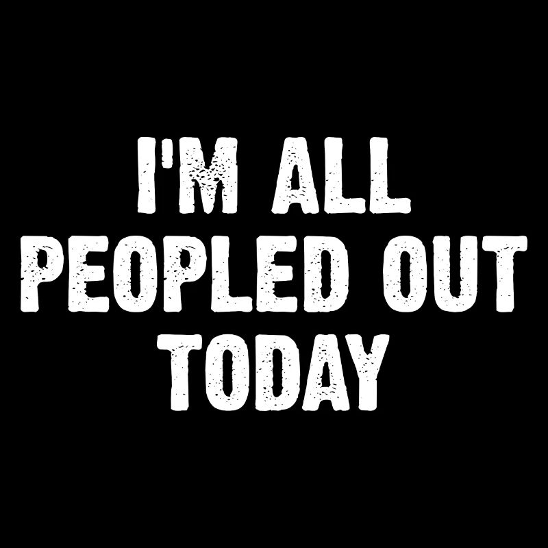 I'm All Peopled Out Today