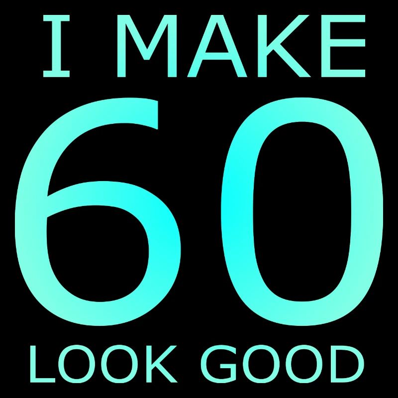 60. Geburtstag I make 60 look good