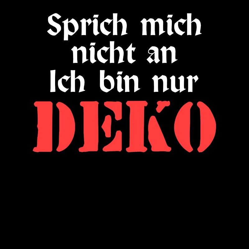 SPRICH MICH NICHT AN ICH BIN NUR DEKO Sprich mic