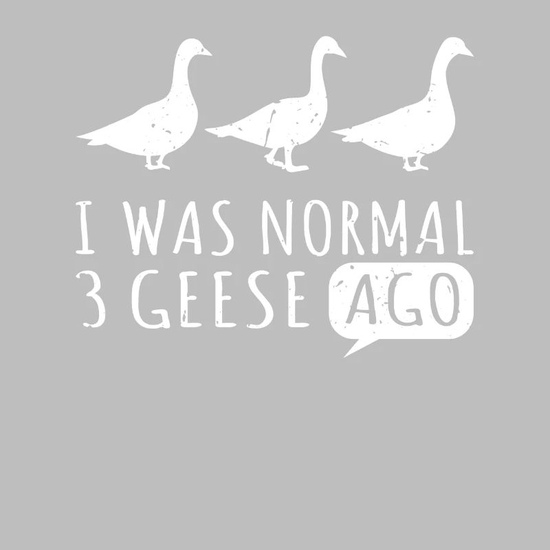 I was normal before three goose goose geese goose