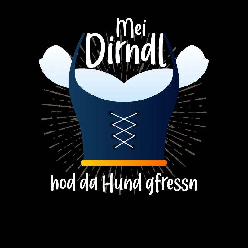 MEI Dirndl hod da Hund gfressn Bayrisch Dirndl hat