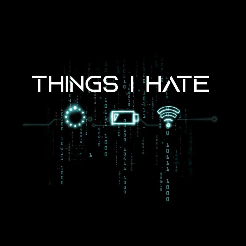 Things I hate