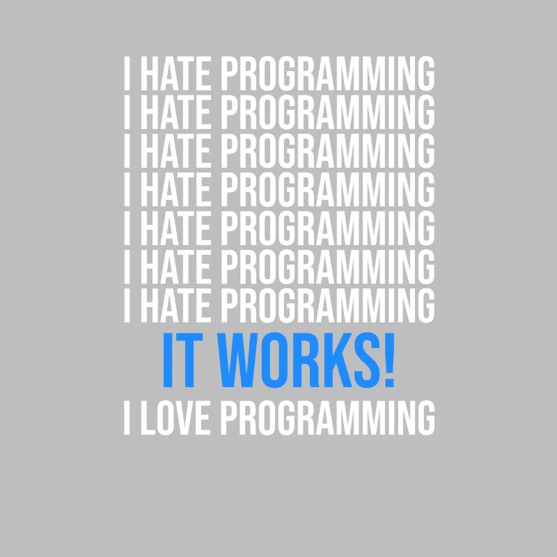 I hate programming - Programmer saying