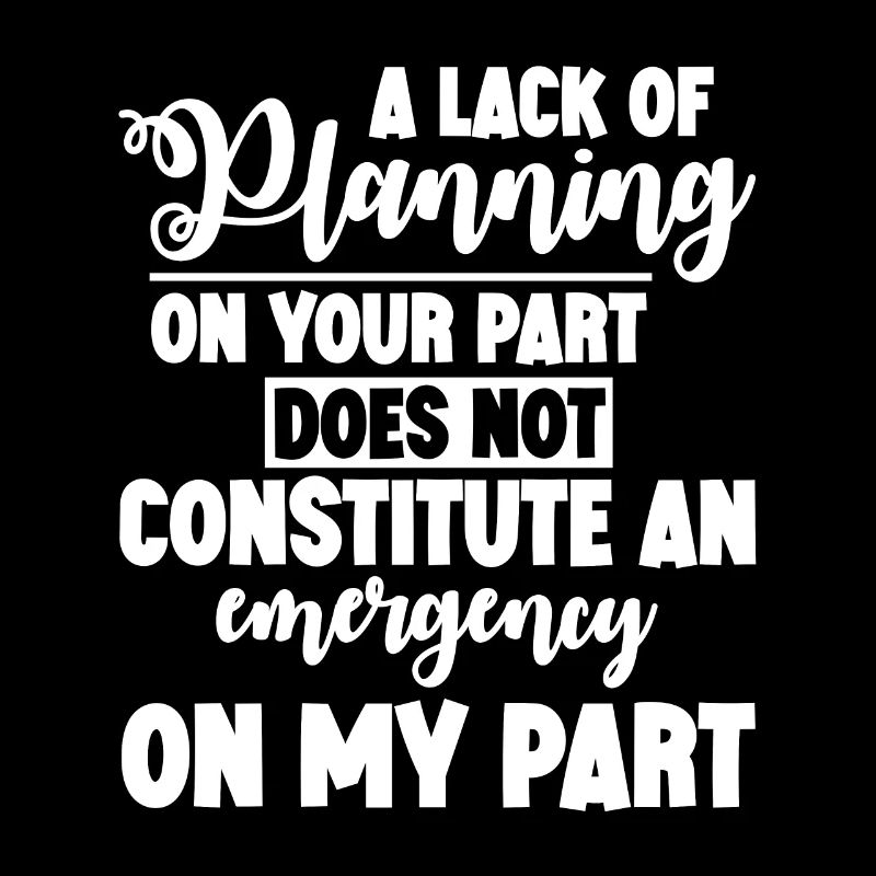 A Lack Of Planning On Your Part Does Not ... 4