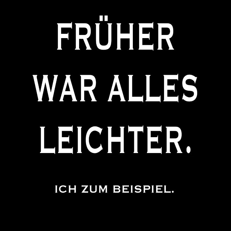 Früher war alles leichter. Ich zum Beispiel.