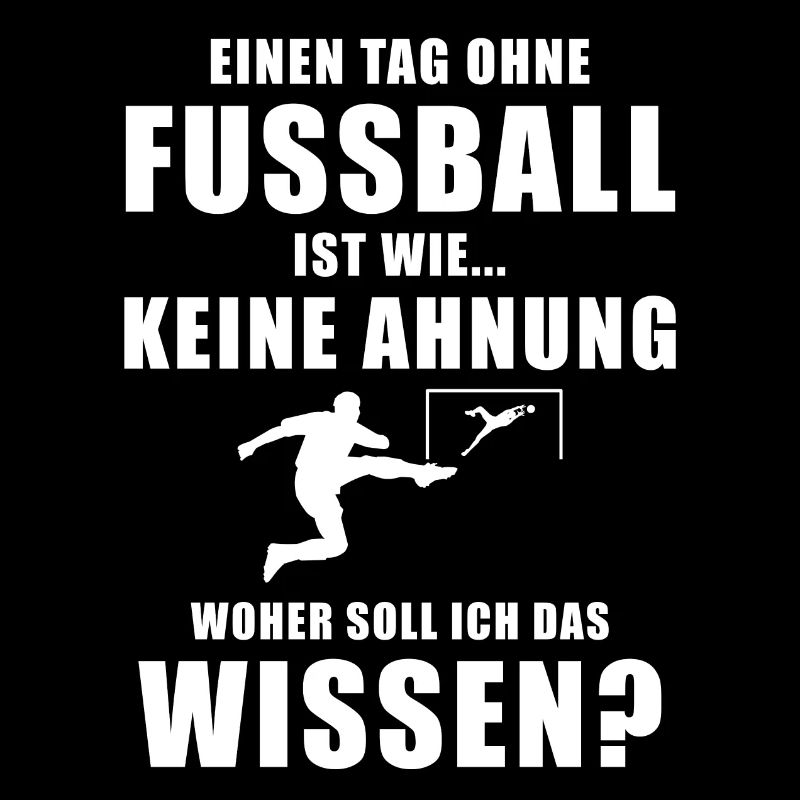 Einen Tag ohne Fussball cooler Spruch Geschenkidee