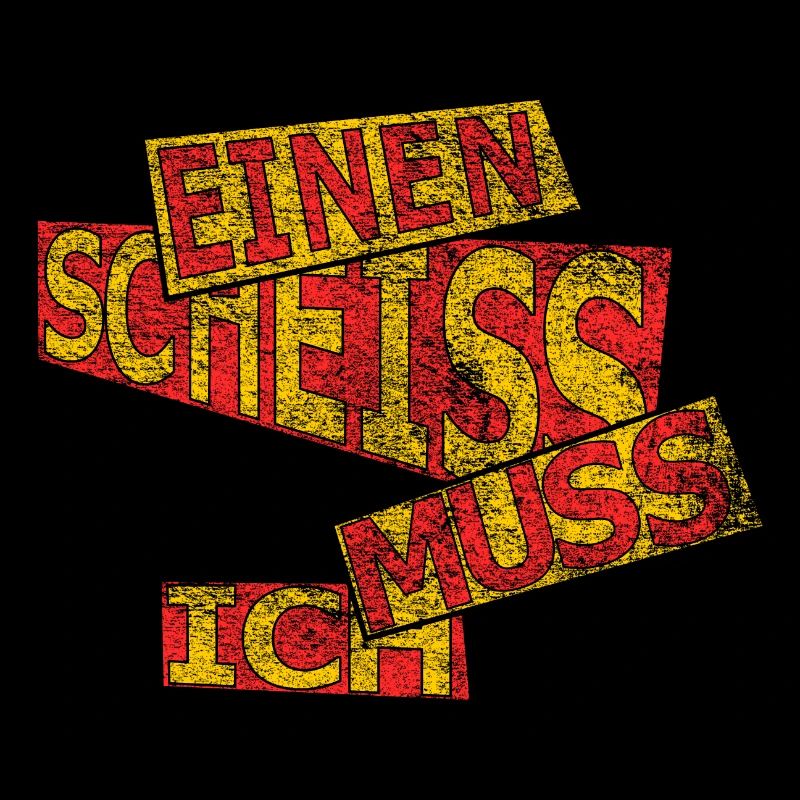 Einen scheiss muss ich - vintage