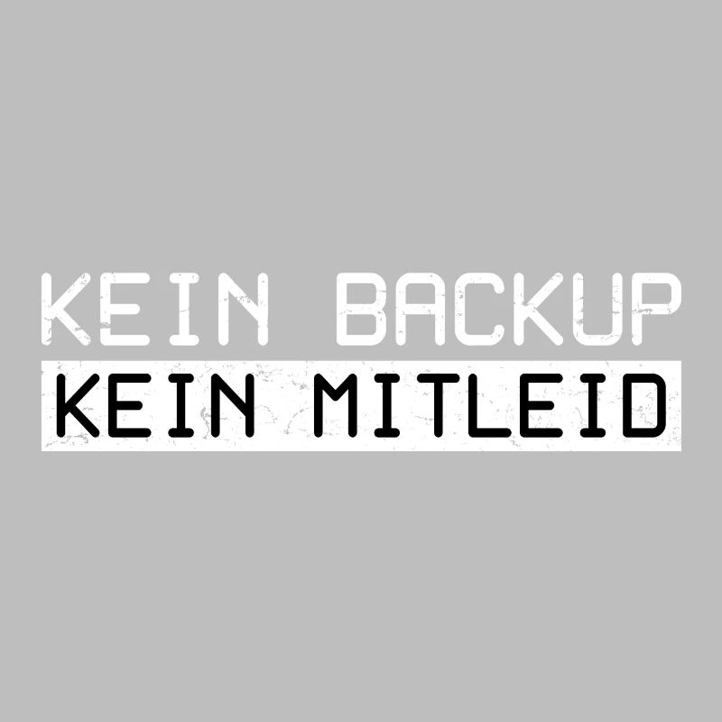 Kein Backup Kein Mitleid Informatiker Admin ITler