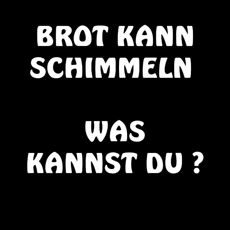 BROT KANN SCHIMMELN, was kannst du ?