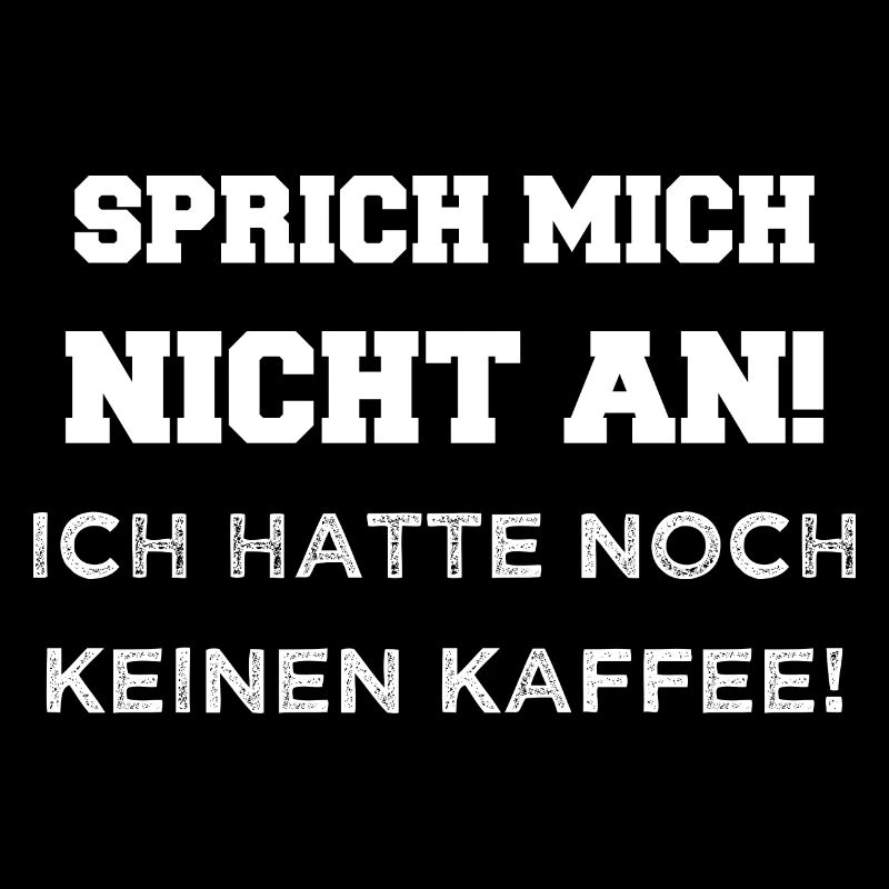 SPRICH MICH NICHT AN! ICH HATTE NOCH KEINEN KAFFEE