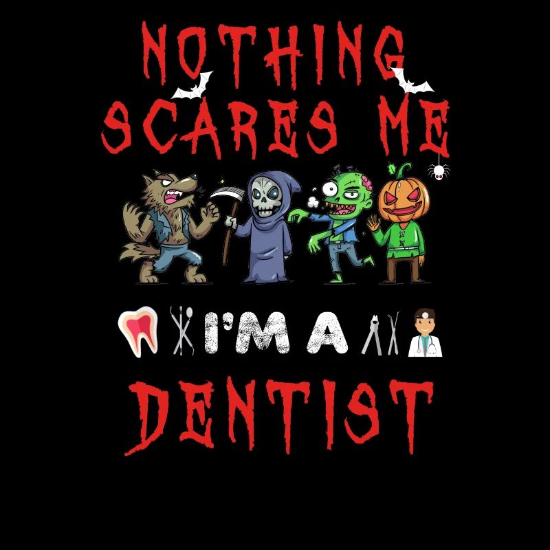 Nothing Scares Me I m A Dentist