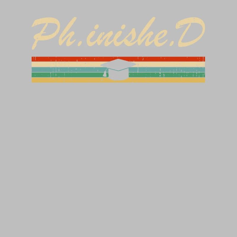 PhD Student Phinished Funny PhD Graduation Gift Di