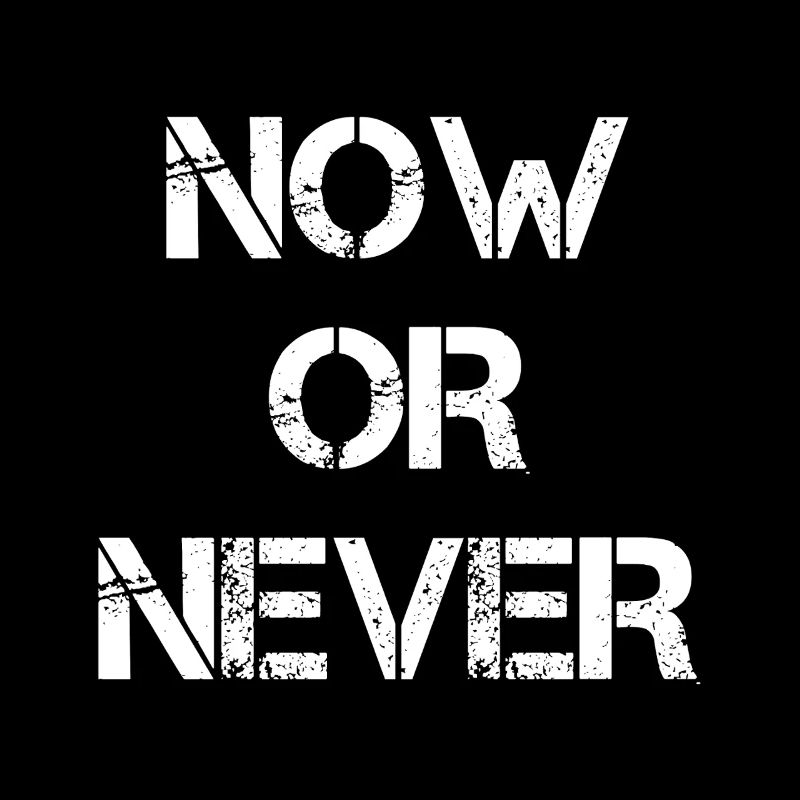 Now Or Never
