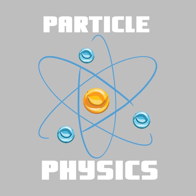 Particle Physics - Physics Physicist Saying