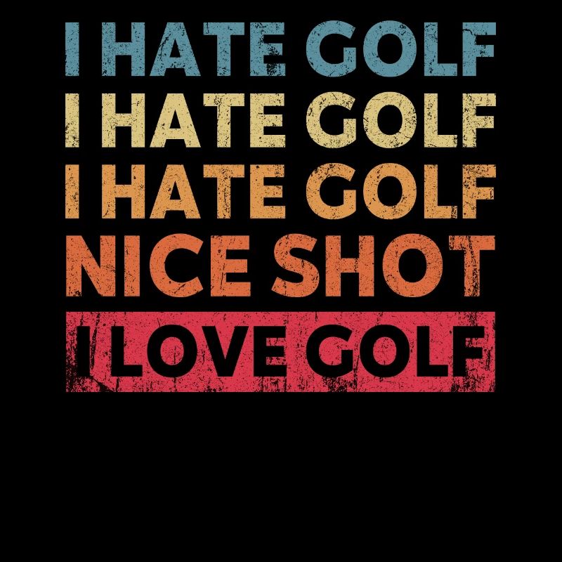 I Hate Golf Beautiful Shot I Love Golf