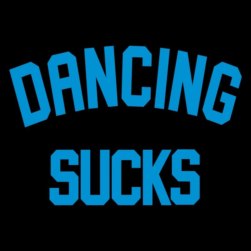 Dancing Sucks - Dance Shirt