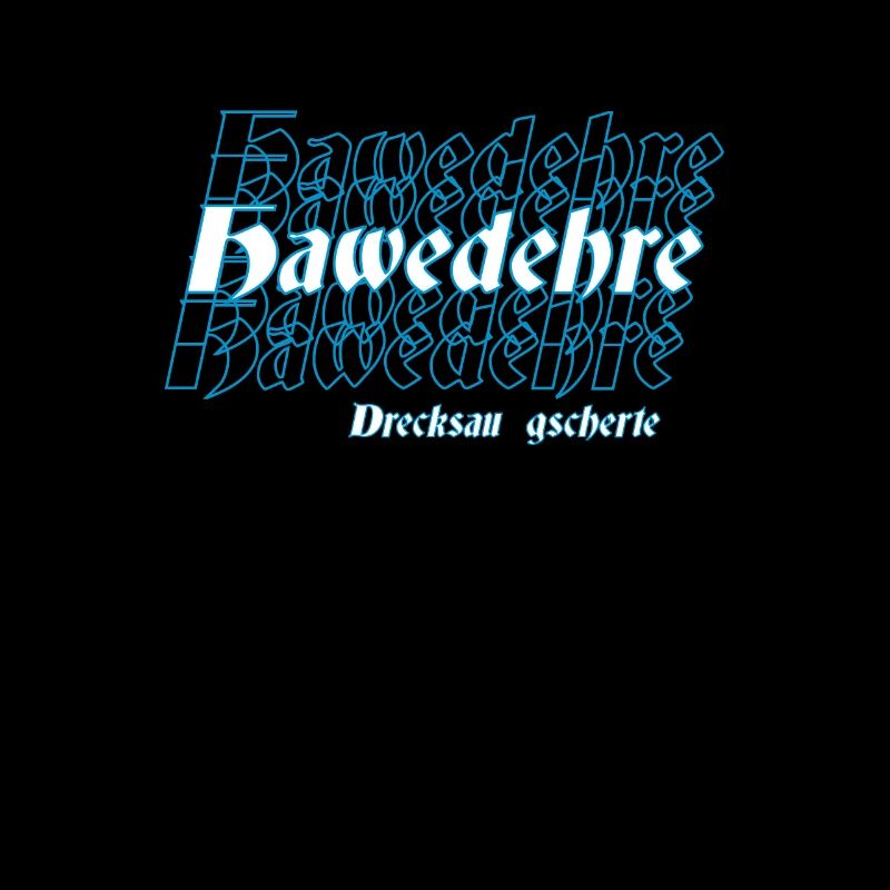 Bavarian saying, Hawedehre