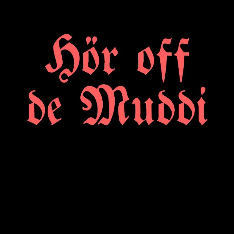 Hör off de Muddi