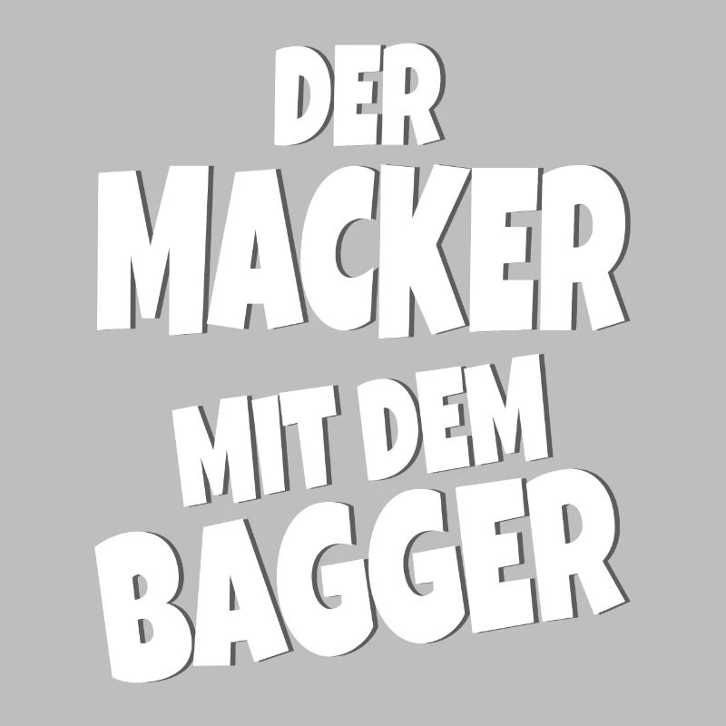 Baggerfahrer - Der Macker mit dem Bagger -Spruch