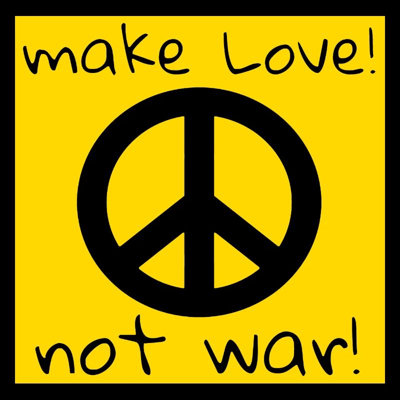 MAKE LOVE! NOT WAR!