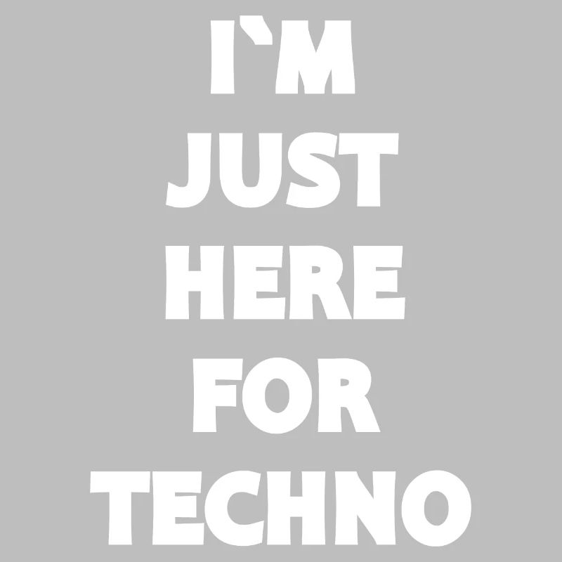 Techno - Techno musik - I`M JUST HERE FOR TECHNO