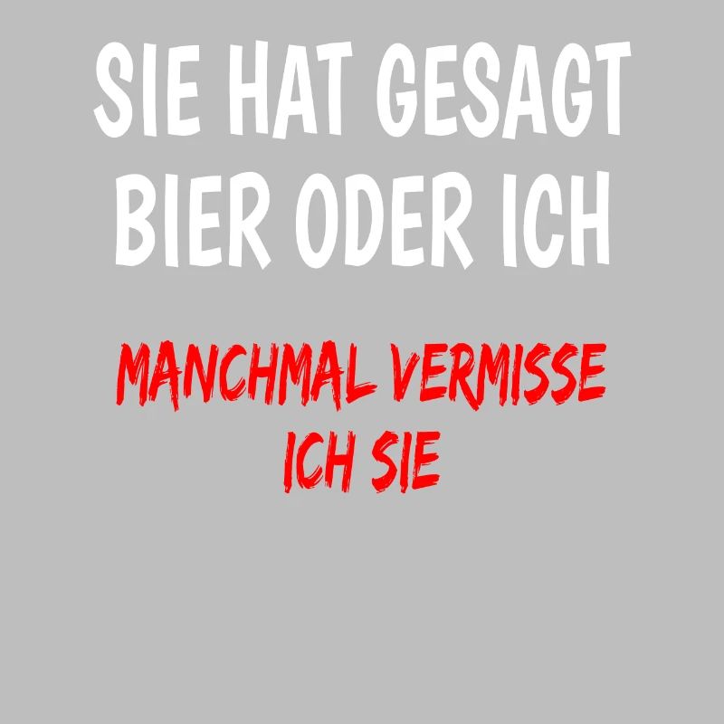 Sie hat gesagt Bier oder ich lustiger Bier spruch