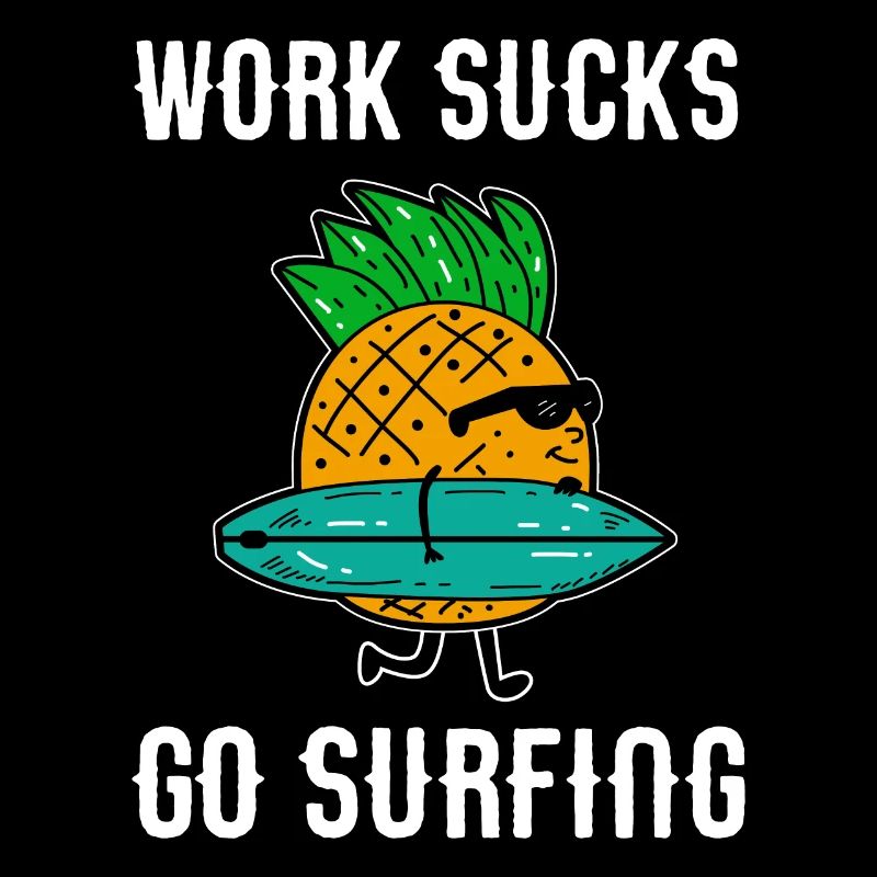 Work sucks go surfing - pineapple surfer