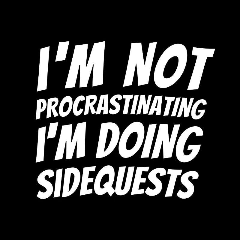 I'm not procrastinating I'm doing sidequest Gaming