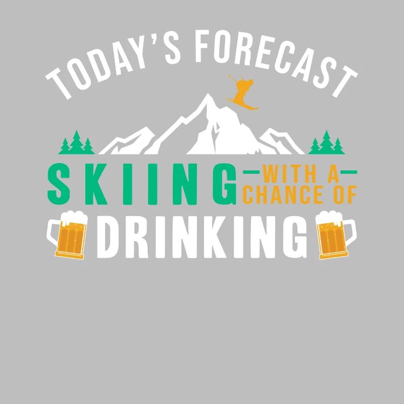 Todays Forecast: Skiing Drinking