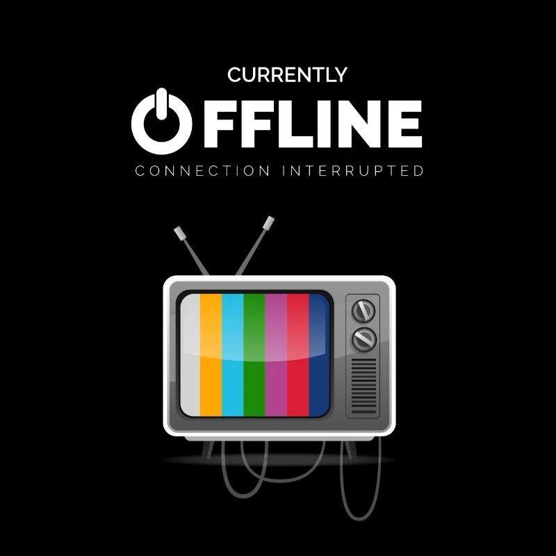 CURRENTLY OFFLINE Tv - Connection Interrupted