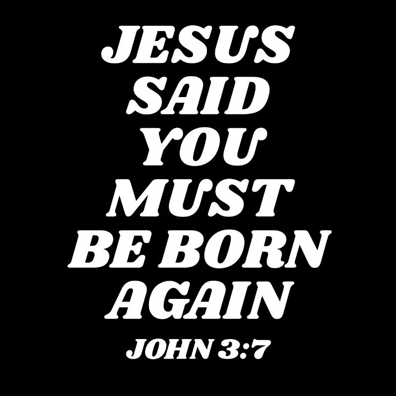Jésus a dit que vous deviez naître de nouveau Jean 3: 7 Bible