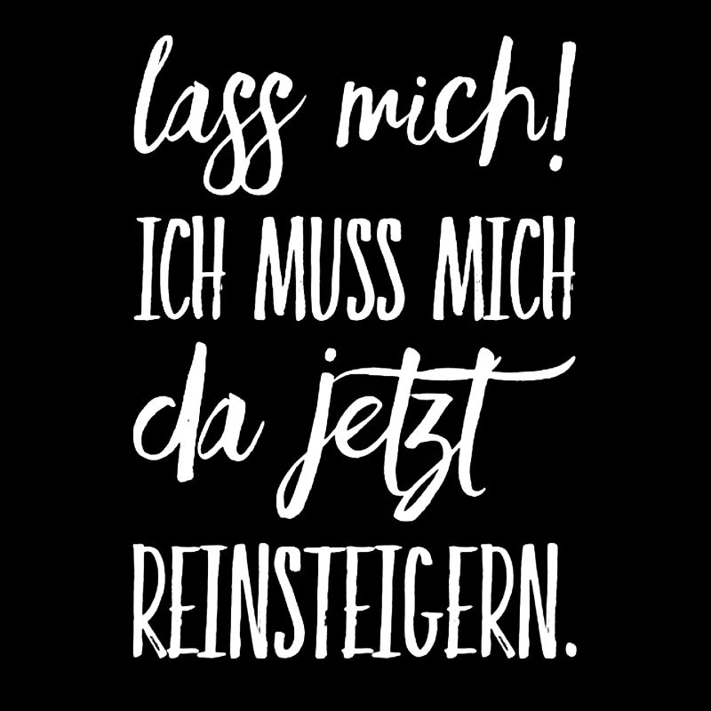 Lass mich ich muss mich da Reinsteigern