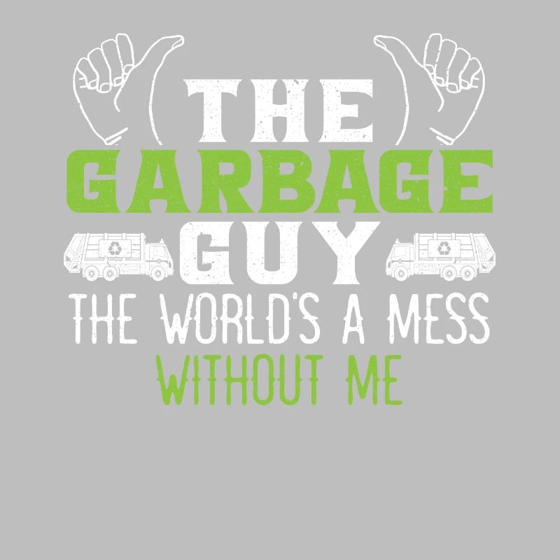 Garbage Guy Le monde est un gâchis sans moi Trash