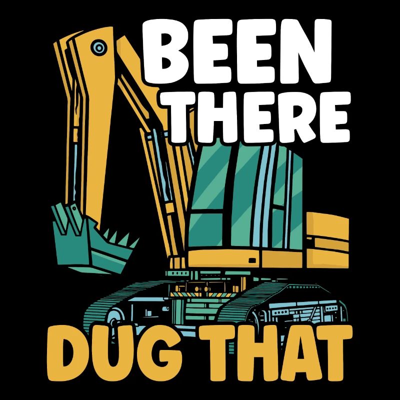 Been There Dug That Excavator Construction Digger