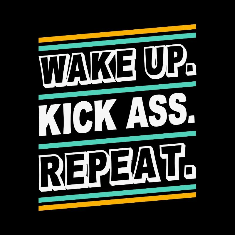 Wake up Kick Ass Repeat - Citation de citation de la déclaration